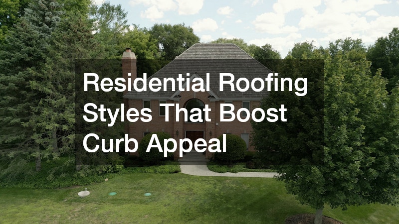 Residential Roofing Styles That Boost Curb Appeal