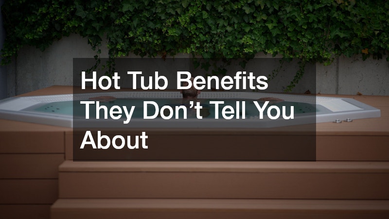 Hot Tub Benefits They Don’t Tell You About