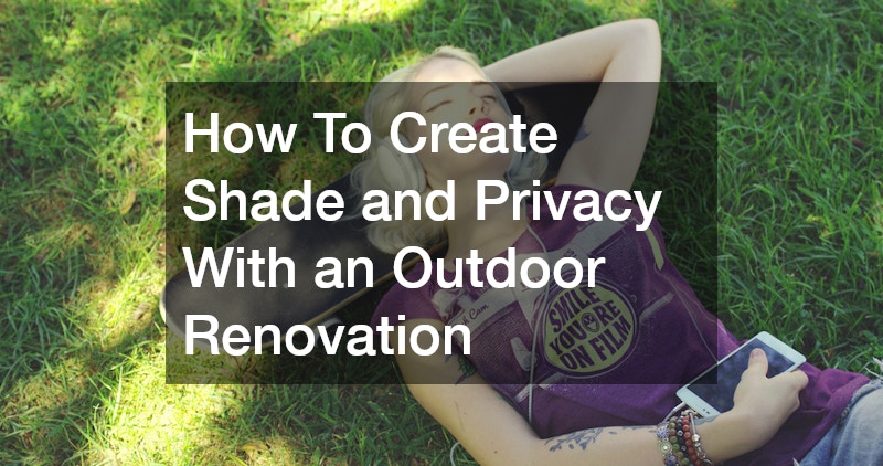 How To Create Shade and Privacy With an Outdoor Renovation
