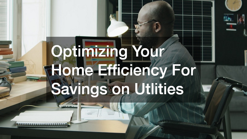 Optimizing Your Home Efficiency For Savings on Utlities