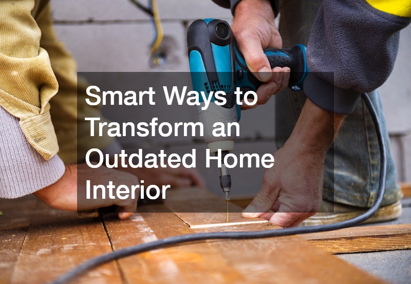 Smart Ways to Transform an Outdated Home Interior
