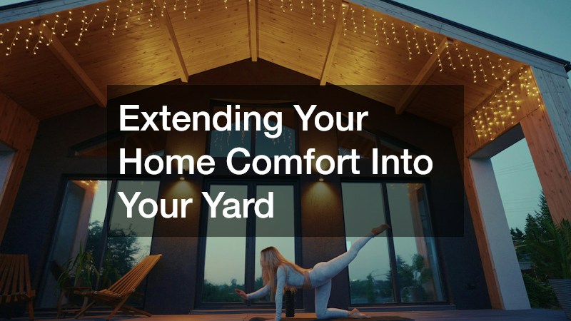 Extending Your Home Comfort Into Your Yard
