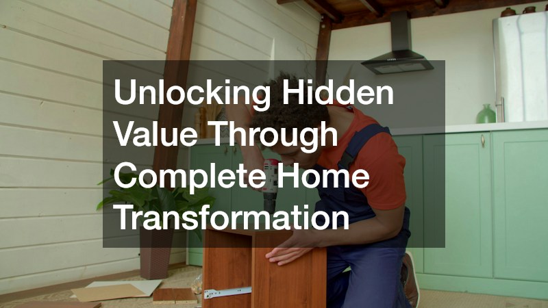 Unlocking Hidden Value Through Complete Home Transformation